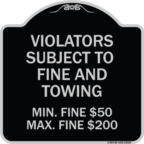 R7-8f Violators Subject to Fine and Towing Min. Fine $50 Max Fine $200 Aluminum, A-DES-BS-1818-23230